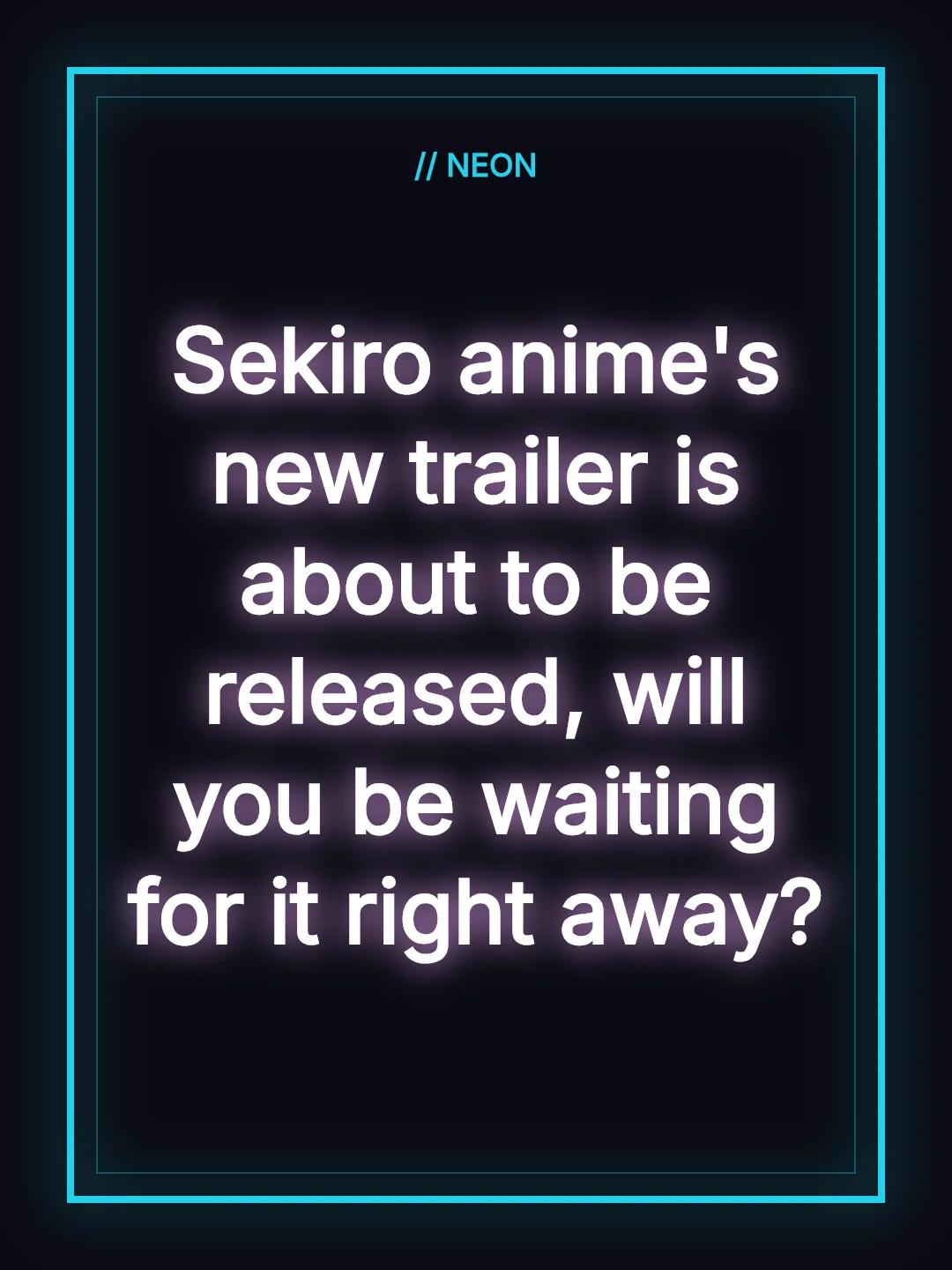 Sekiro anime's new trailer is about to be released, will you be waiting for it right away?