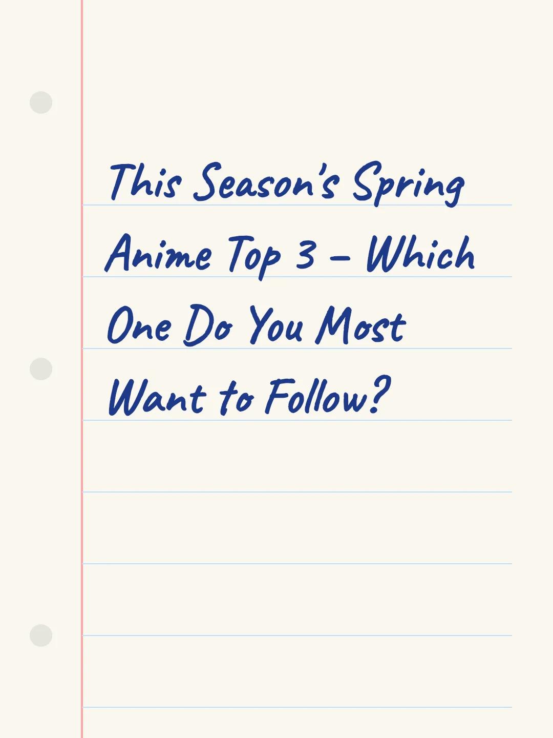 This Season's Spring Anime Top 3 – Which One Do You Most Want to Follow?
