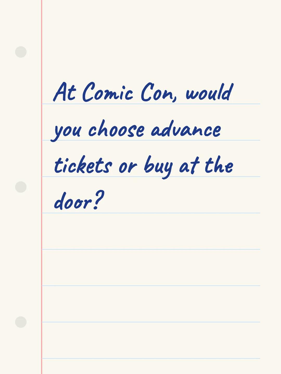 At Comic Con, would you choose advance tickets or buy at the door?