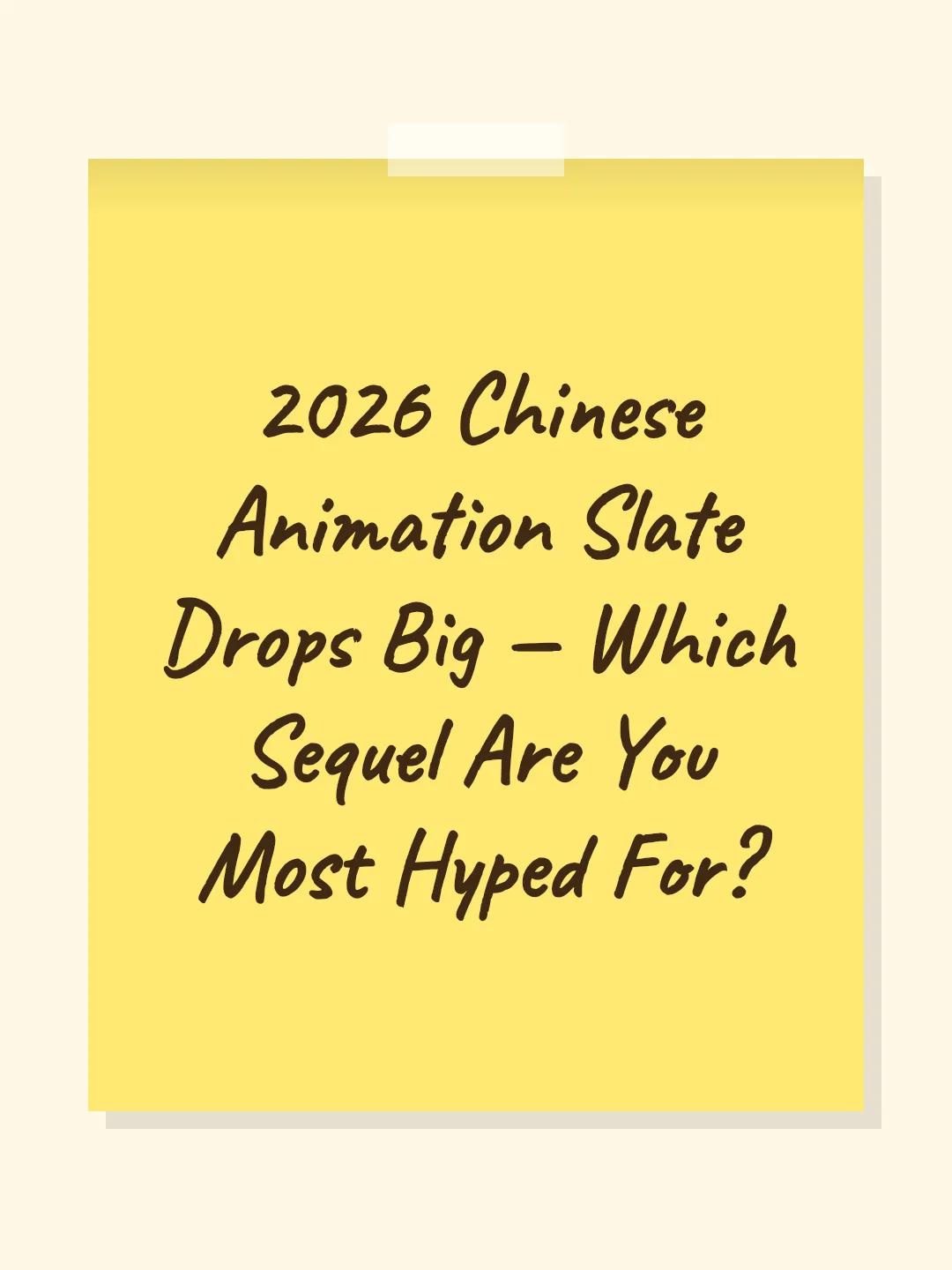 2026 Chinese Animation Slate Drops Big — Which Sequel Are You Most Hyped For?