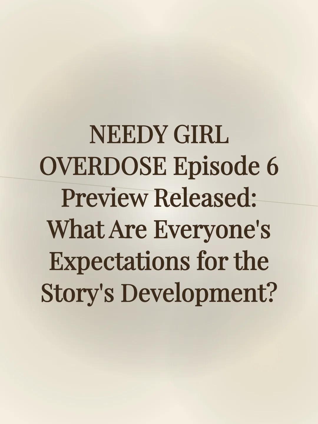 NEEDY GIRL OVERDOSE Episode 6 Preview Released: What Are Everyone's Expectations for the Story's Development?