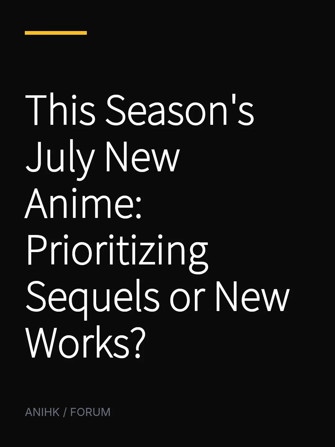This Season's July New Anime: Prioritizing Sequels or New Works?