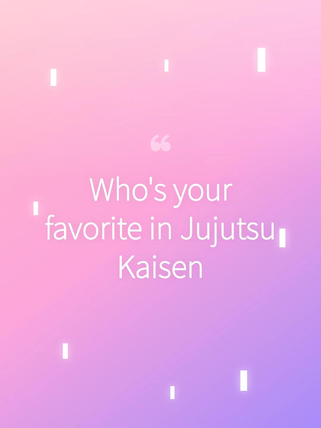Who's your favorite in Jujutsu Kaisen