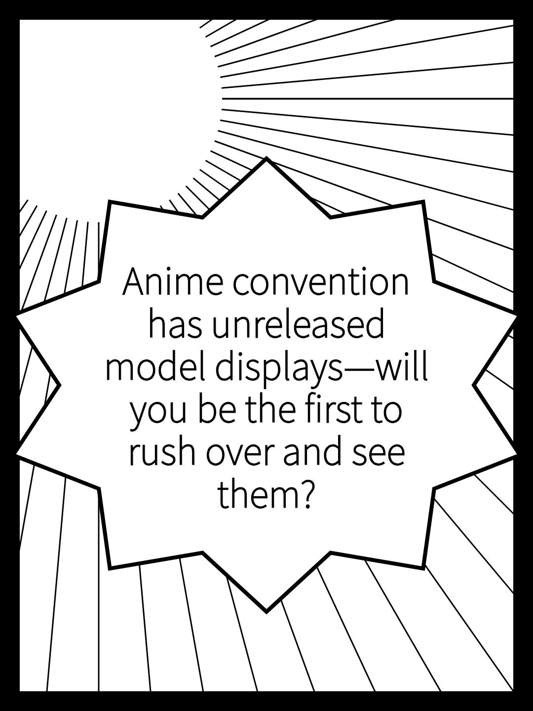 Anime convention has unreleased model displays—will you be the first to rush over and see them?