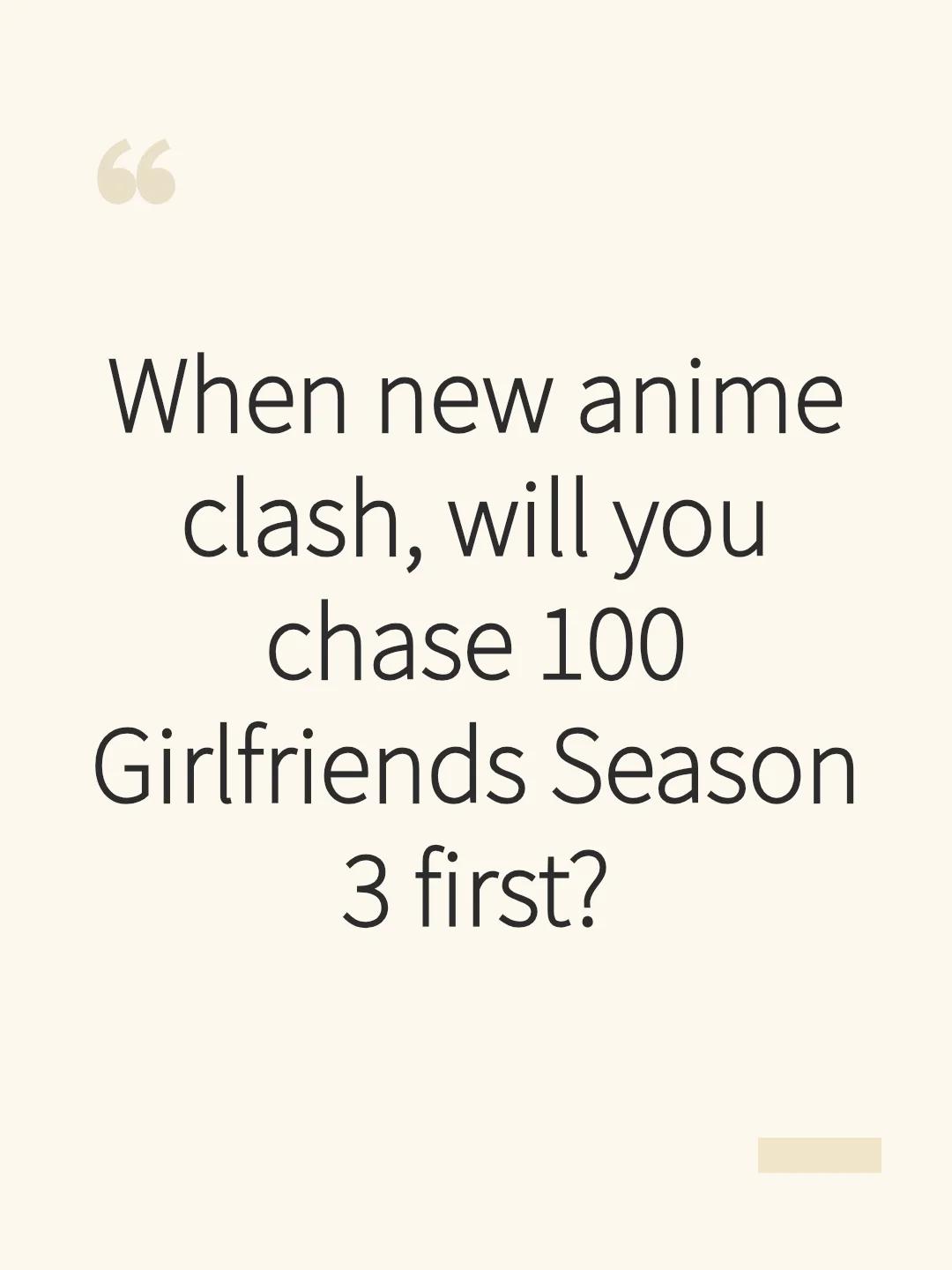 When new anime clash, will you chase 100 Girlfriends Season 3 first?