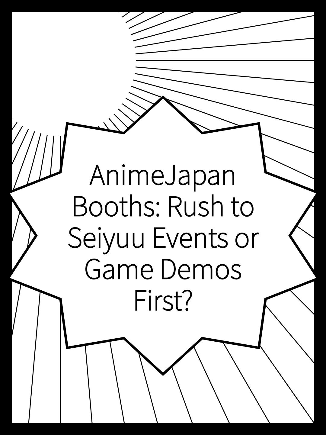 AnimeJapan Booths: Rush to Seiyuu Events or Game Demos First?
