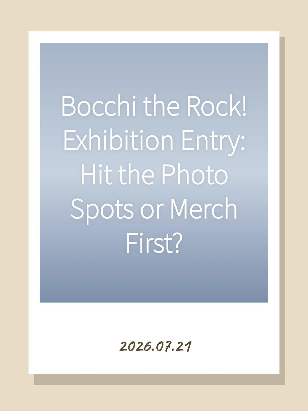 Bocchi the Rock! Exhibition Entry: Hit the Photo Spots or Merch First?