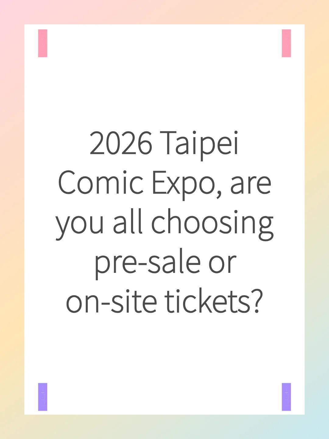 2026 Taipei Comic Expo, are you all choosing pre-sale or on-site tickets?