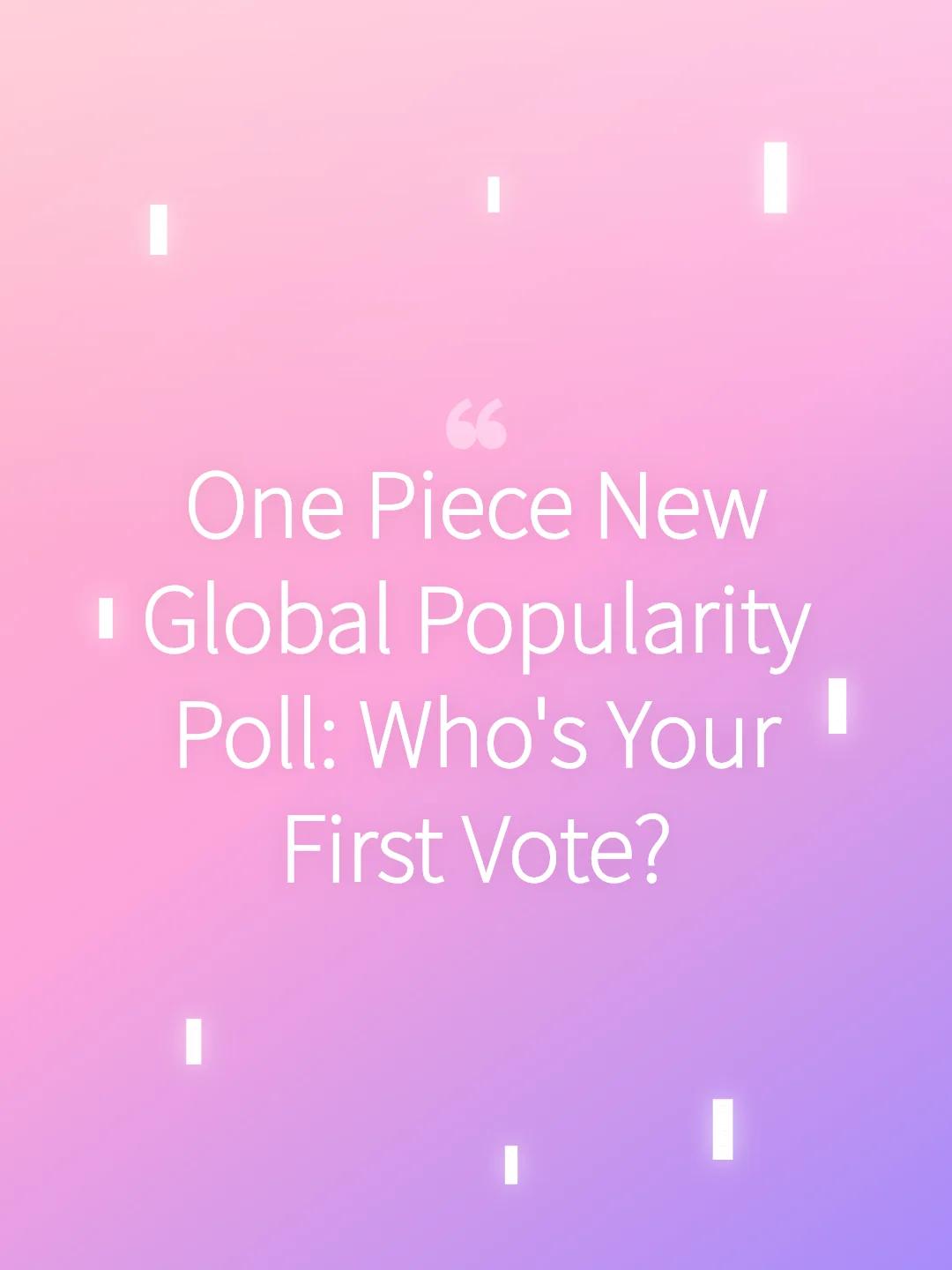 One Piece New Global Popularity Poll: Who's Your First Vote?