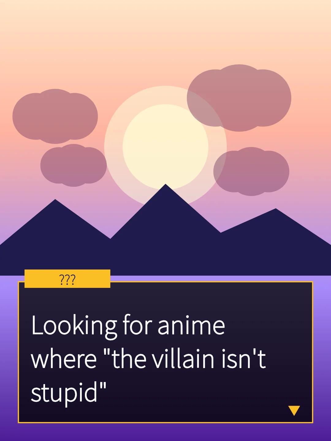 Looking for anime where "the villain isn't stupid"