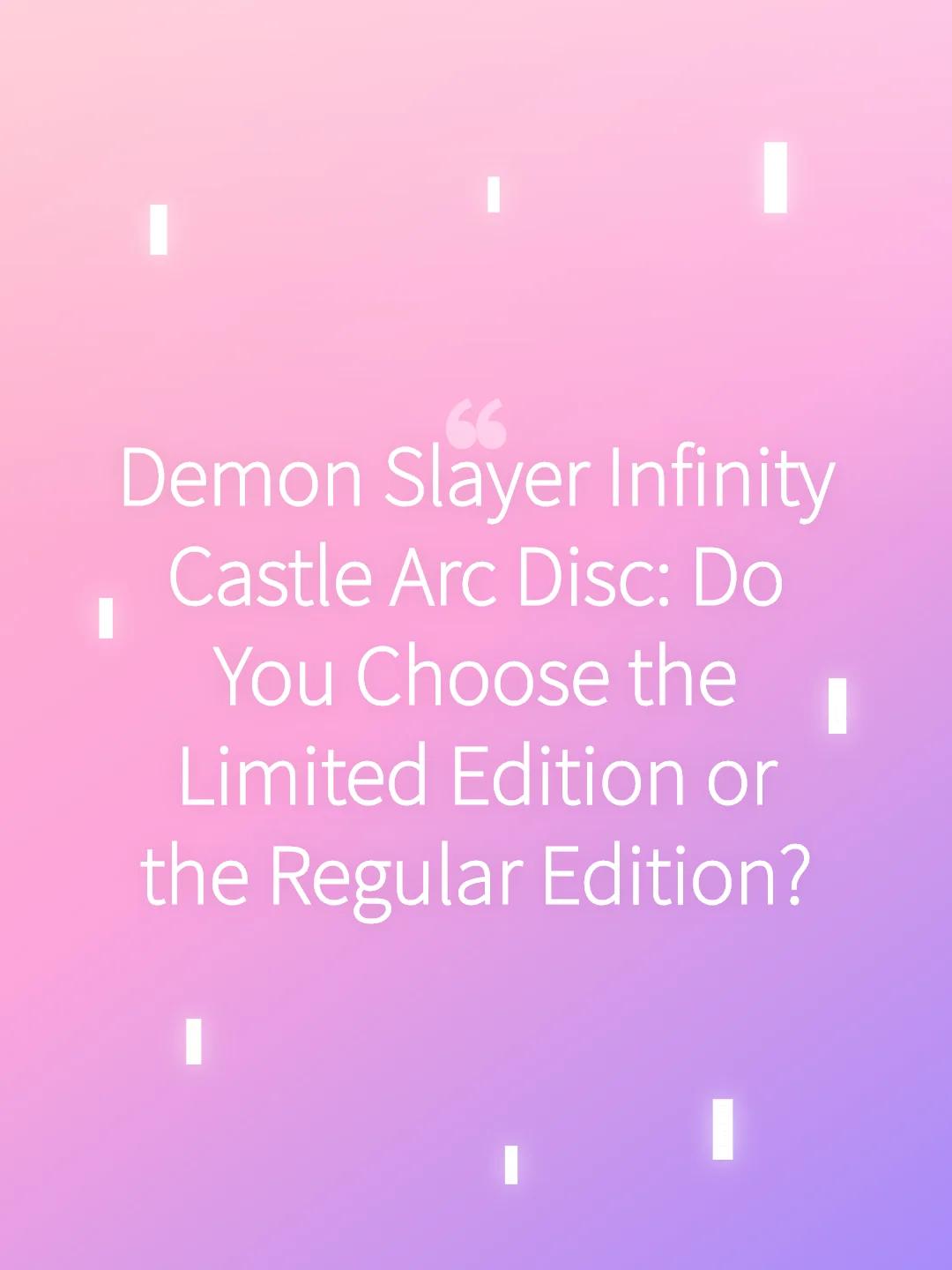 Demon Slayer Infinity Castle Arc Disc: Do You Choose the Limited Edition or the Regular Edition?