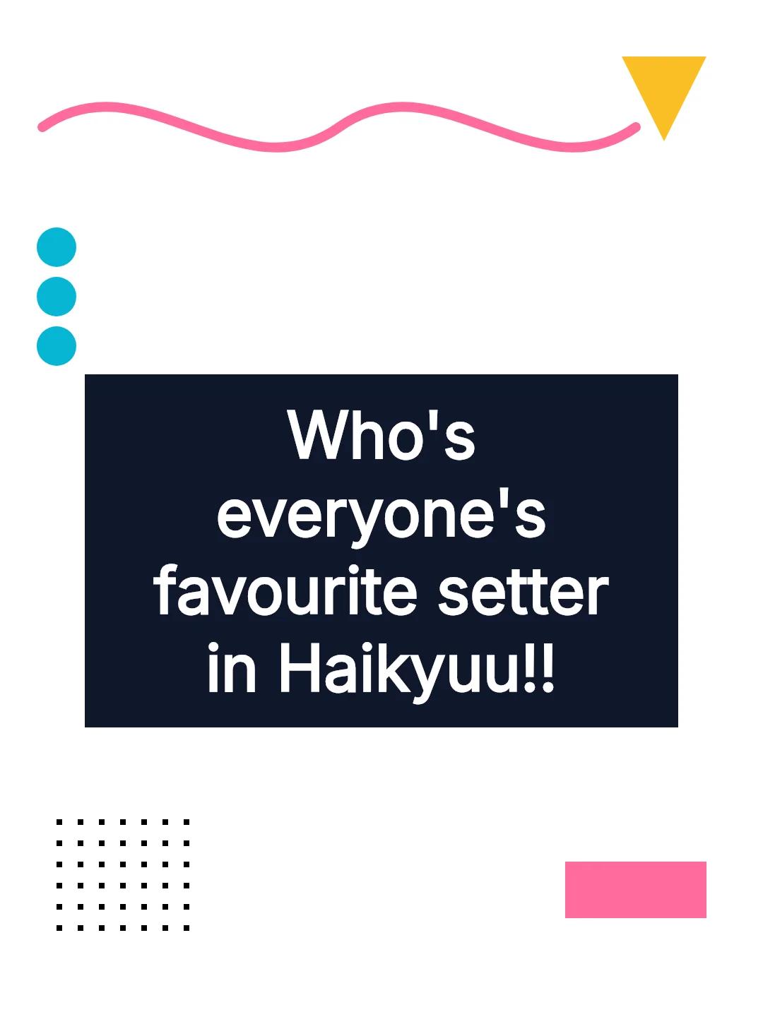 Who's everyone's favourite setter in Haikyuu!!