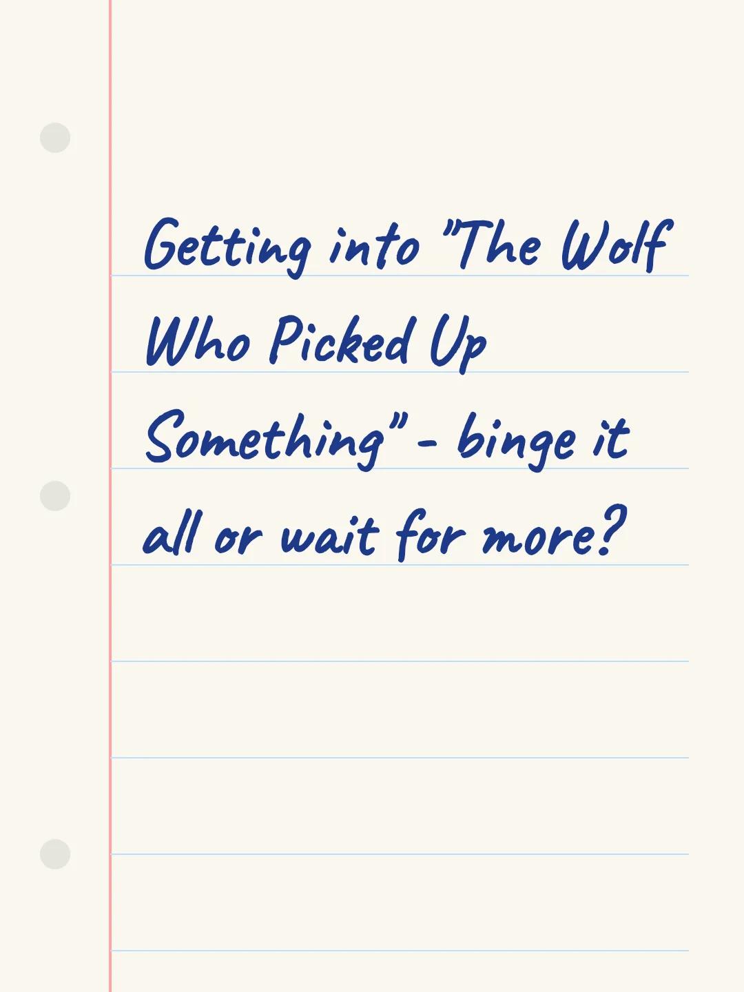 Getting into "The Wolf Who Picked Up Something" - binge it all or wait for more?