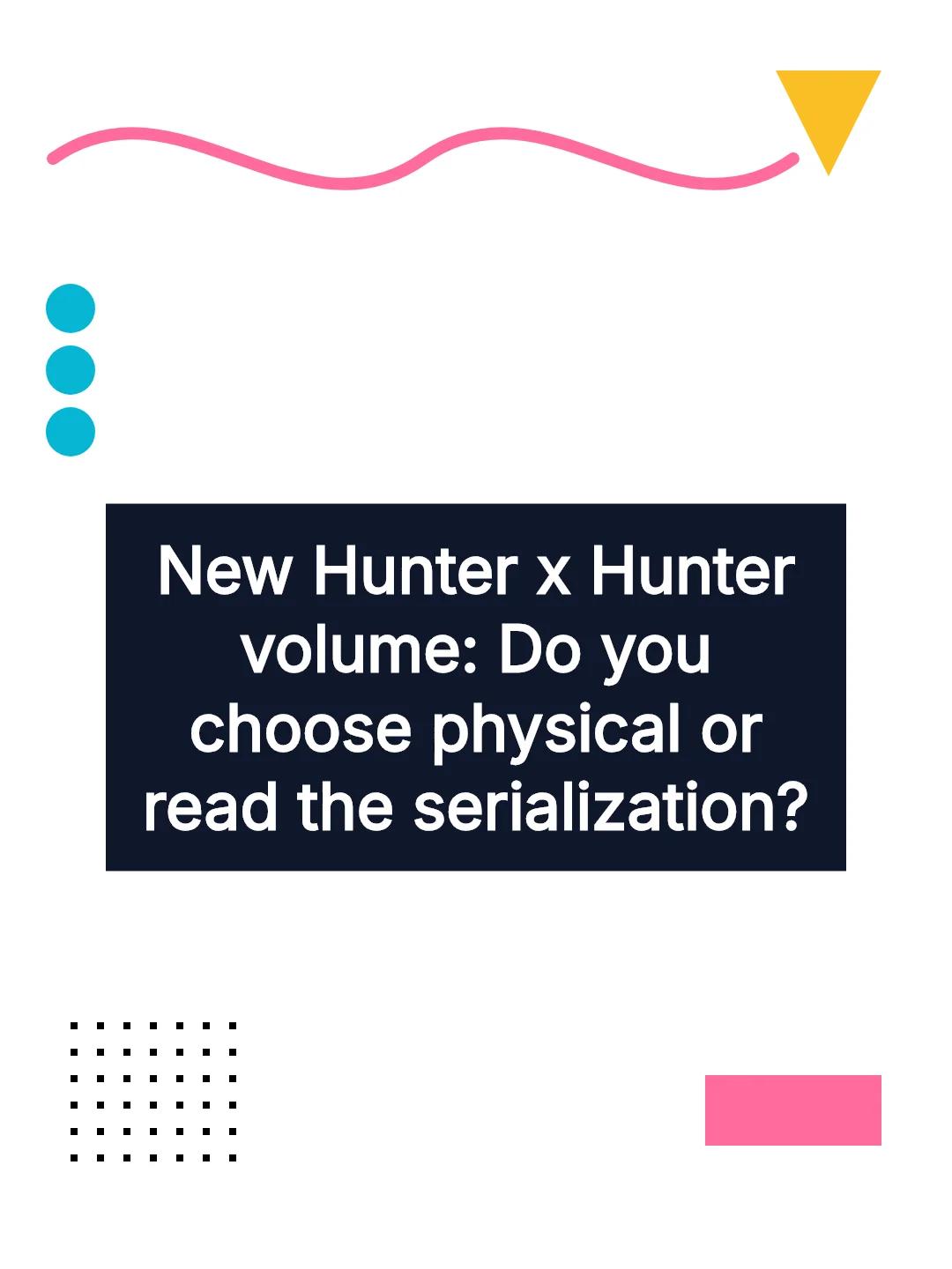 New Hunter x Hunter volume: Do you choose physical or read the serialization?
