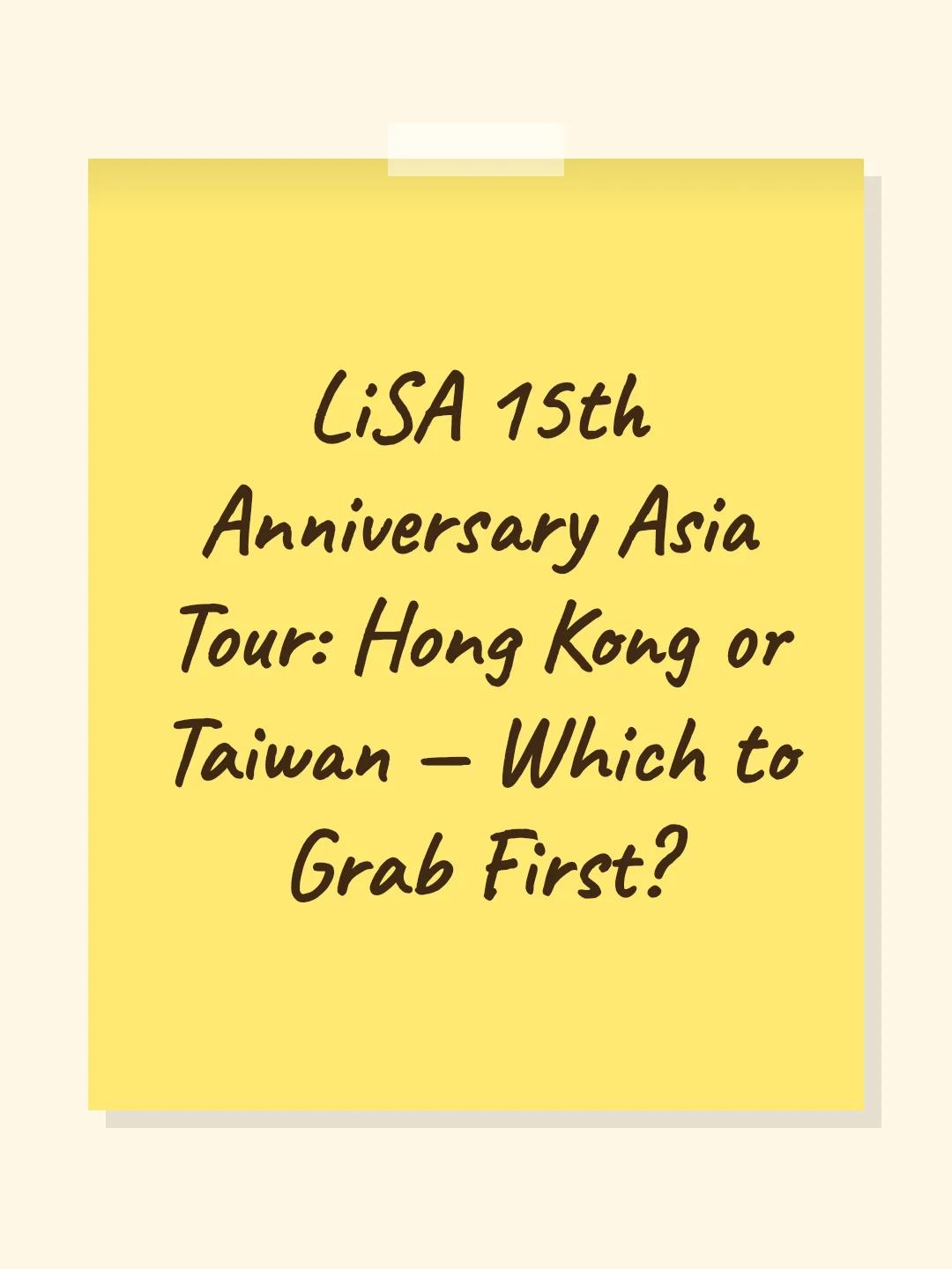 LiSA 15th Anniversary Asia Tour: Hong Kong or Taiwan — Which to Grab First?