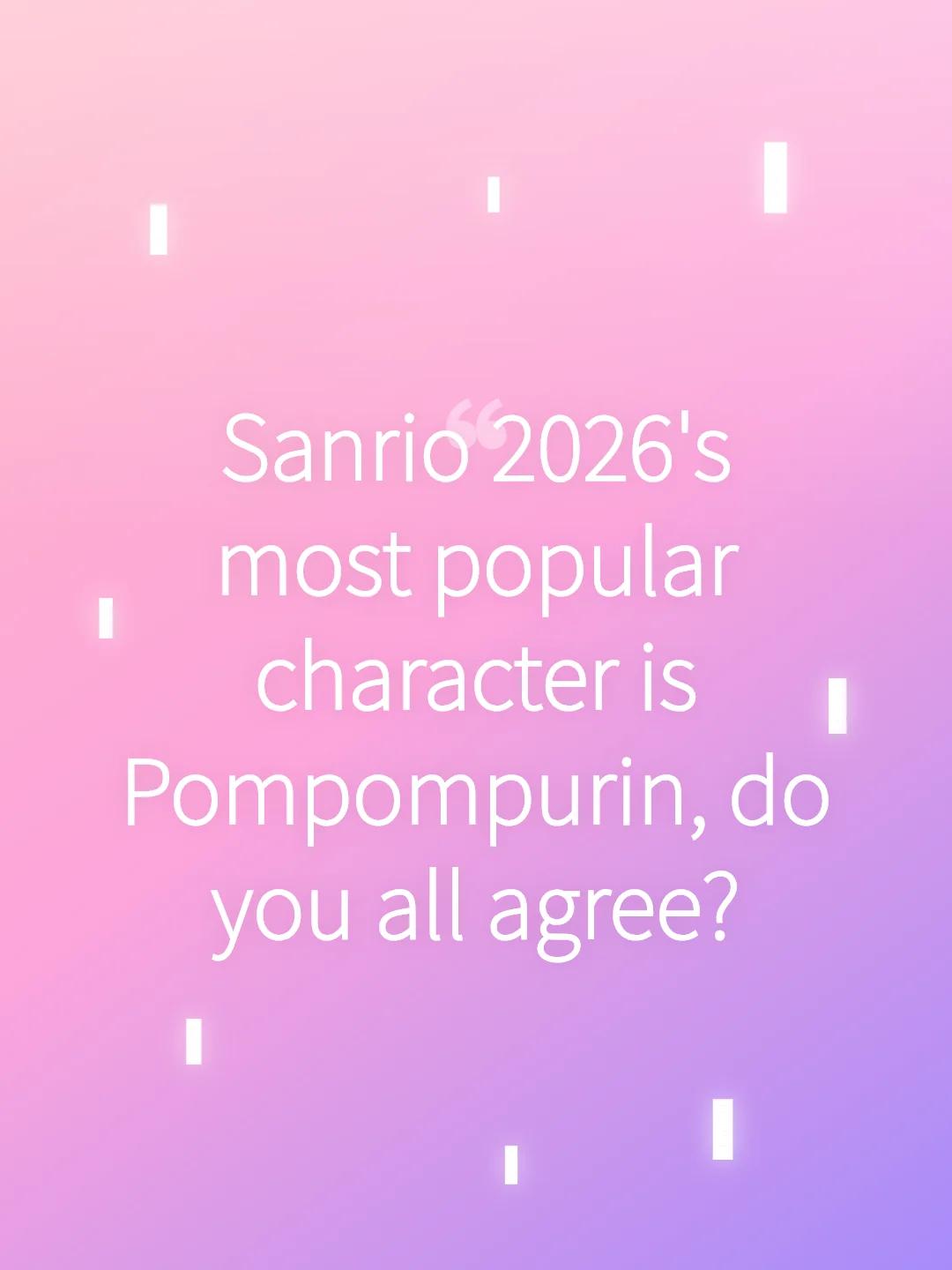 Sanrio 2026's most popular character is Pompompurin, do you all agree?