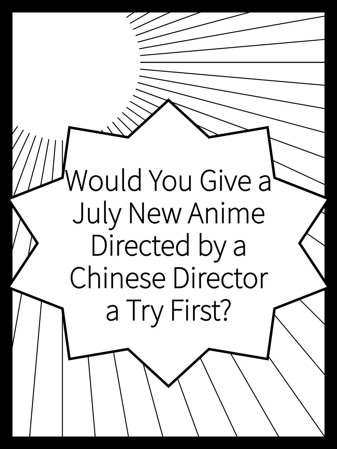 Would You Give a July New Anime Directed by a Chinese Director a Try First?