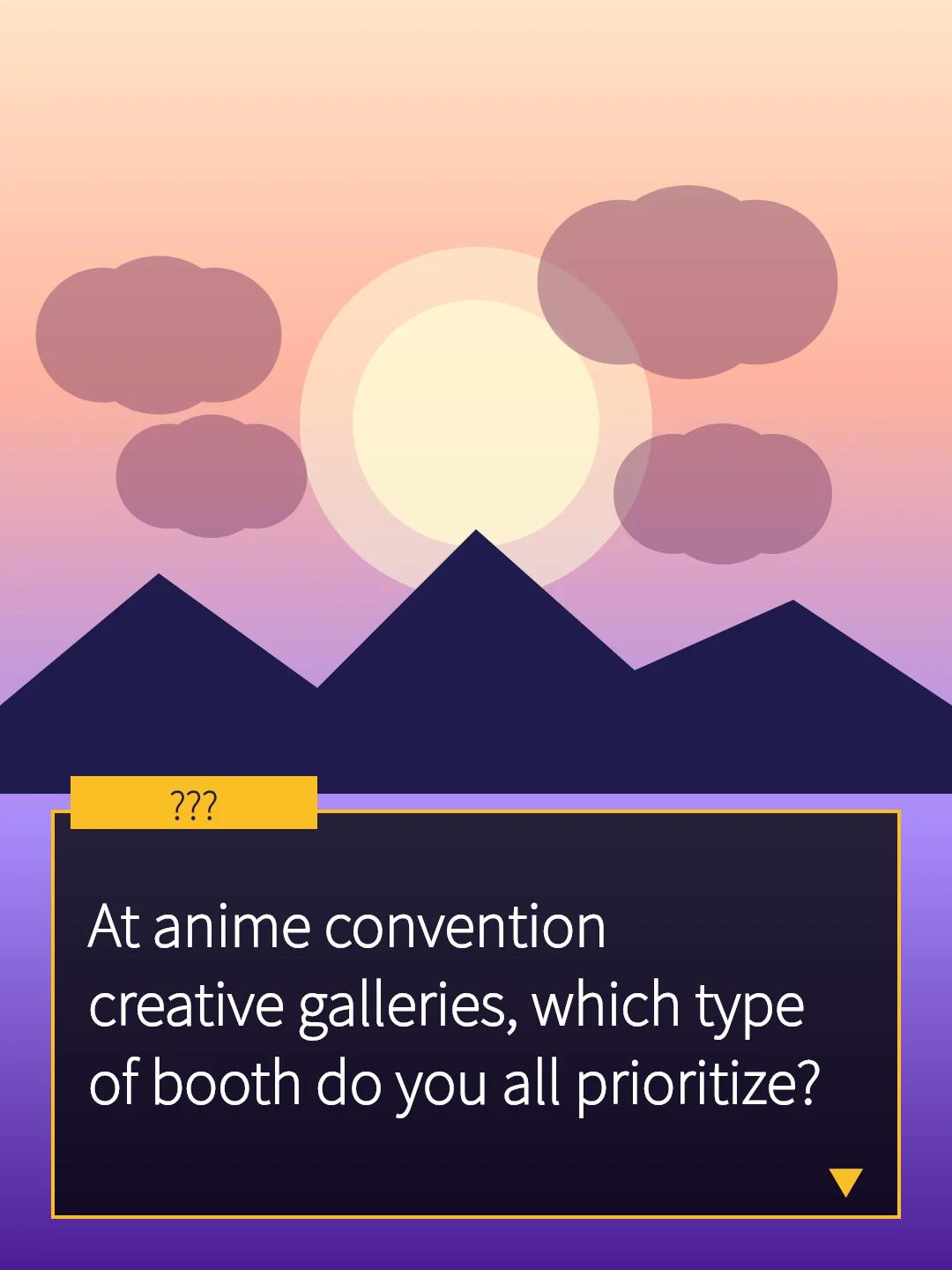At anime convention creative galleries, which type of booth do you all prioritize?