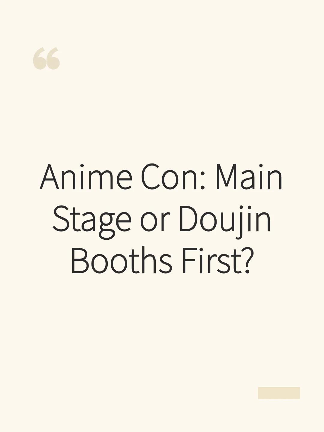 Anime Con: Main Stage or Doujin Booths First?