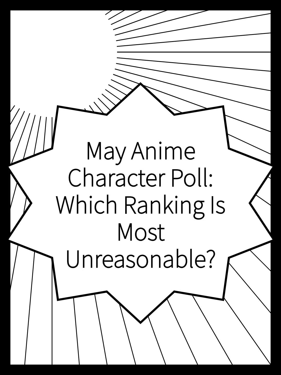 May Anime Character Poll: Which Ranking Is Most Unreasonable?