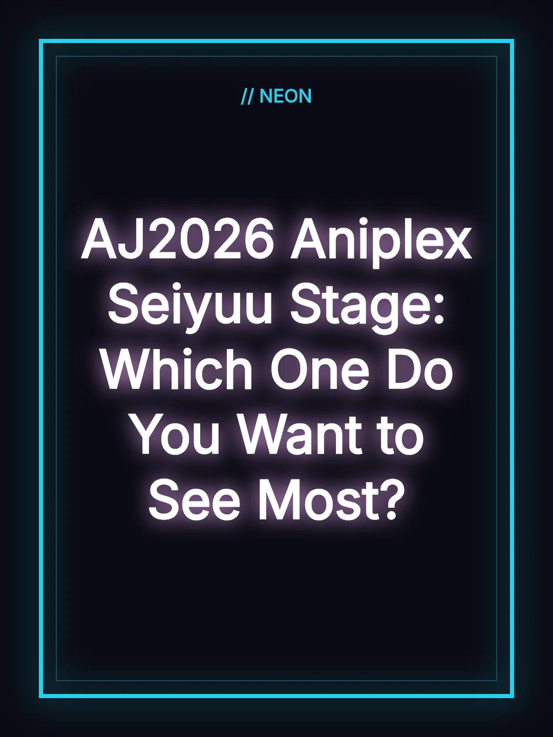 AJ2026 Aniplex Seiyuu Stage: Which One Do You Want to See Most?