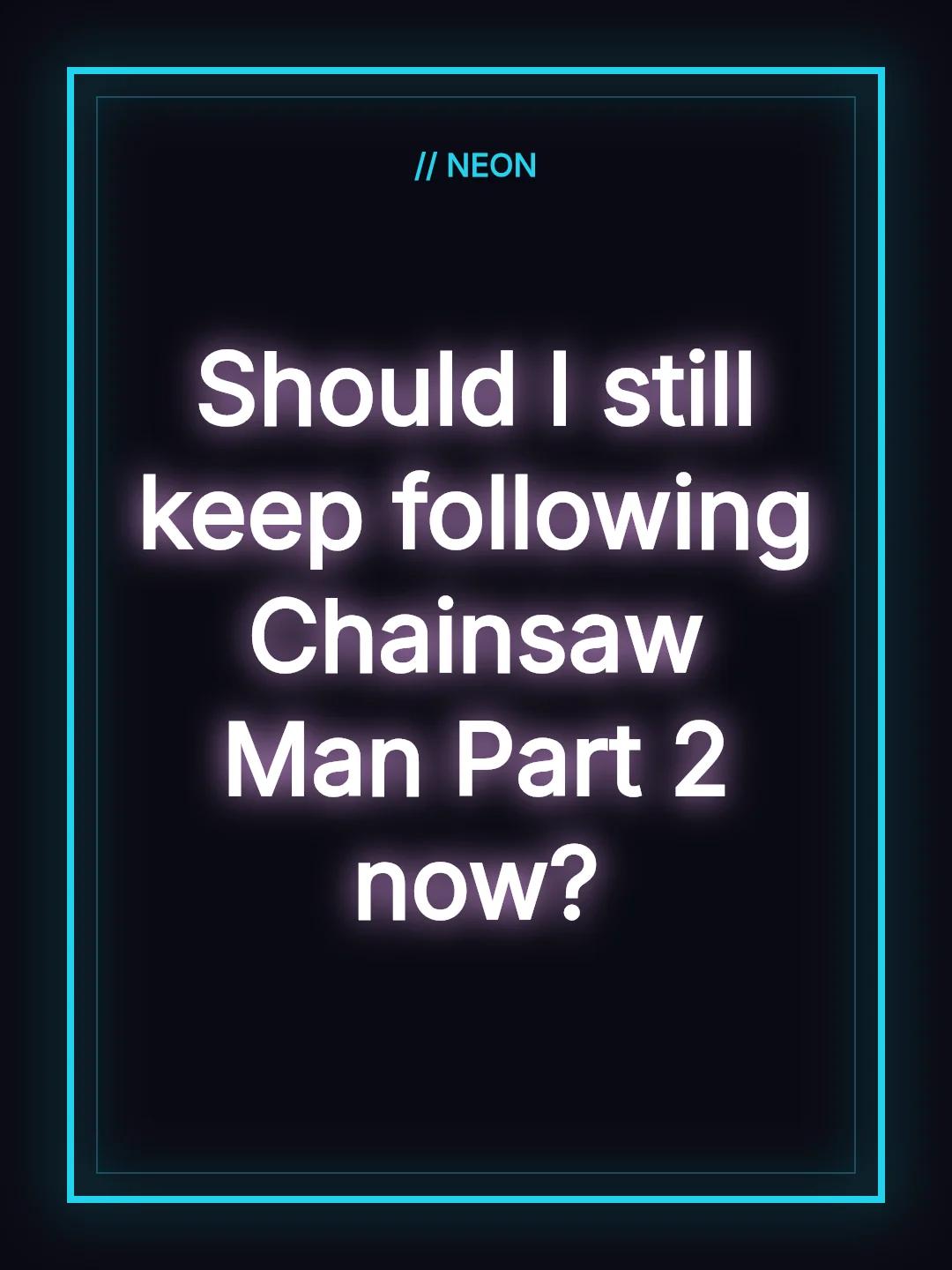 Should I still keep following Chainsaw Man Part 2 now?