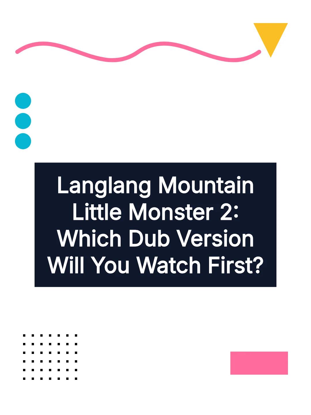 Langlang Mountain Little Monster 2: Which Dub Version Will You Watch First?