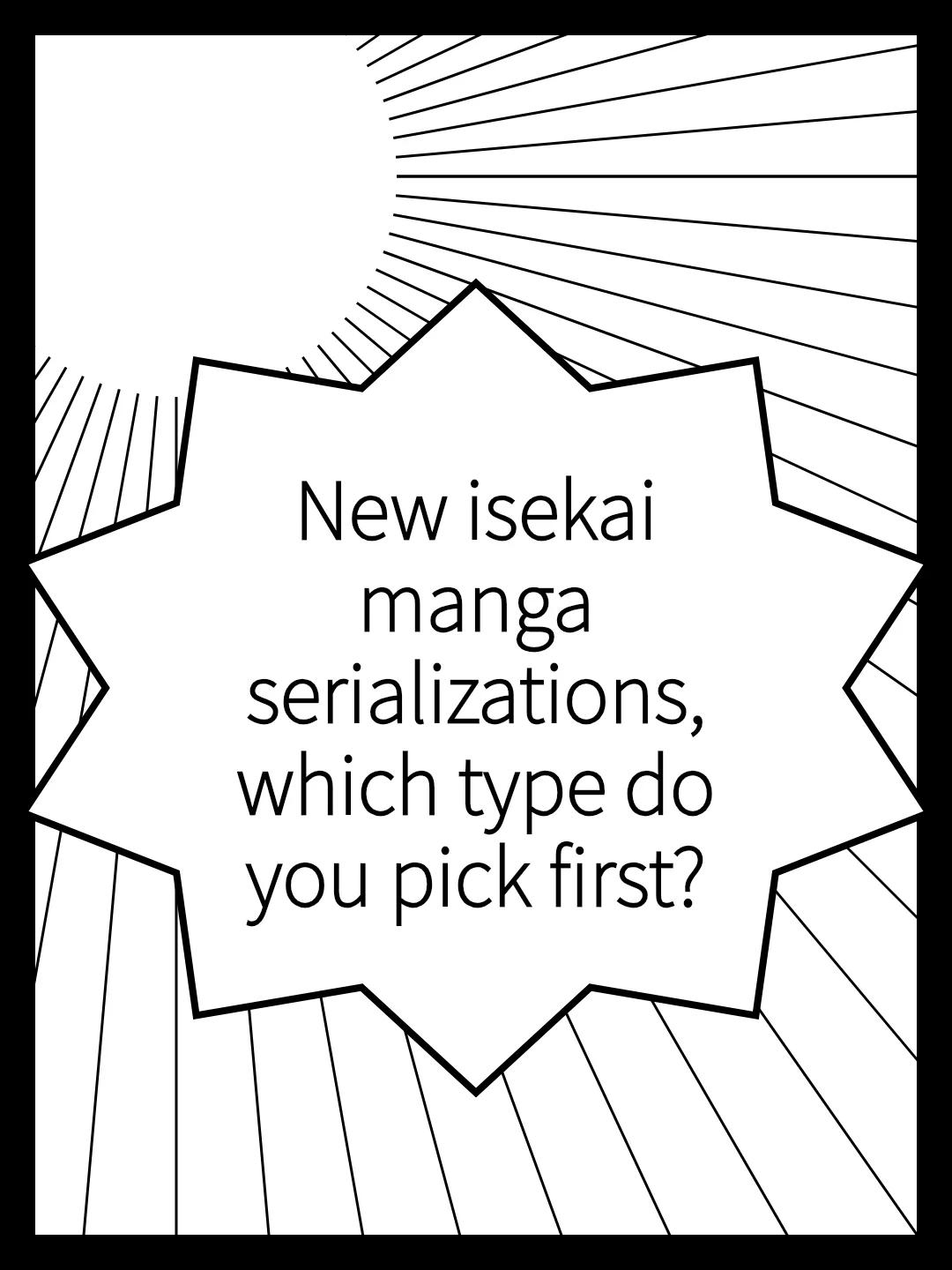 New isekai manga serializations, which type do you pick first?