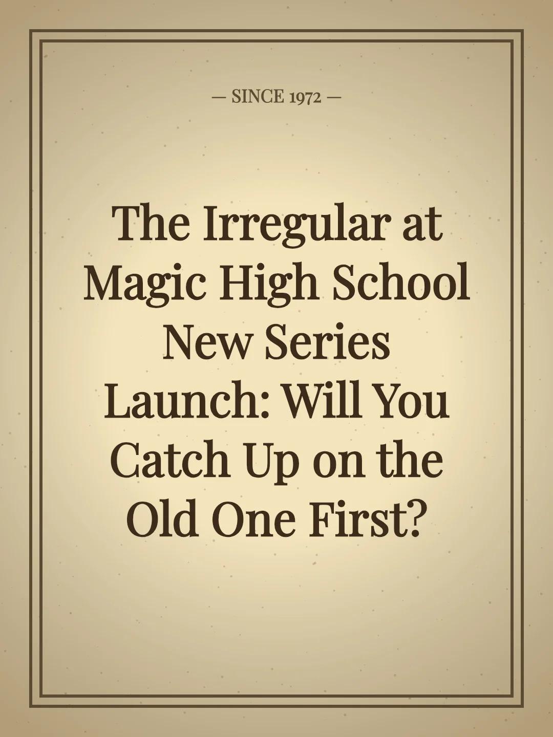 The Irregular at Magic High School New Series Launch: Will You Catch Up on the Old One First?