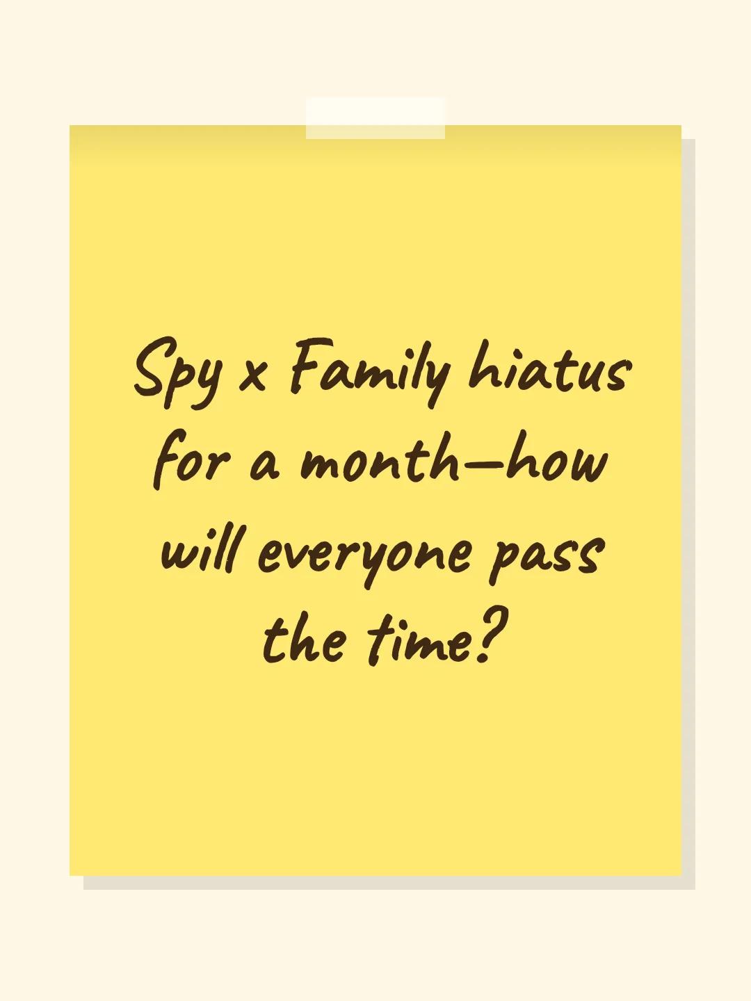 Spy x Family hiatus for a month—how will everyone pass the time?